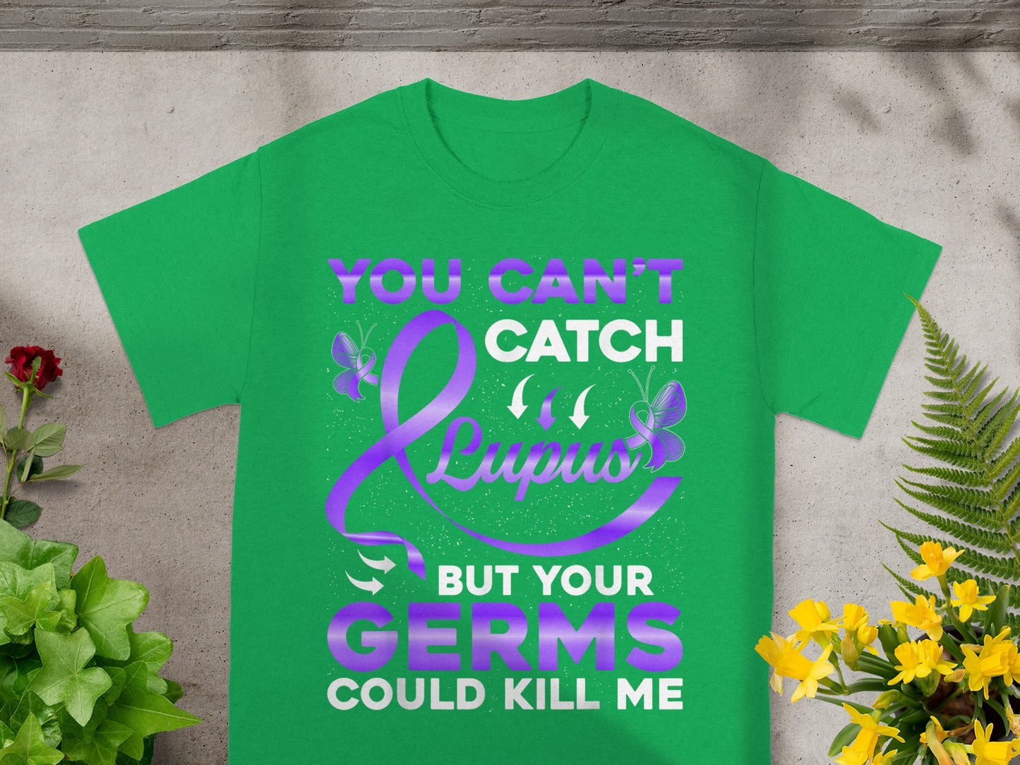You Can't Catch Lupus But Germs Could Kill Me T-Shirt