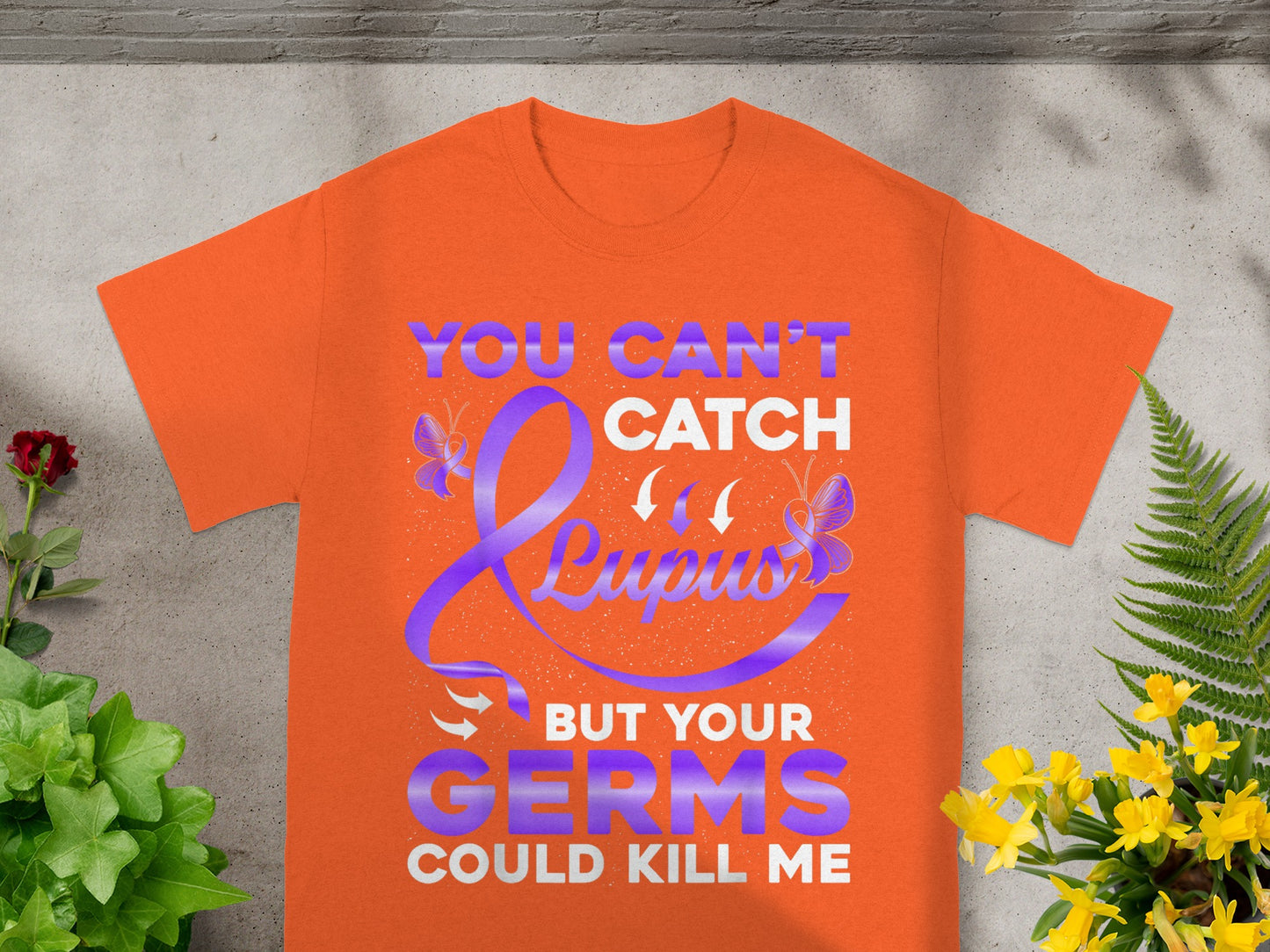 You Can't Catch Lupus But Your Germs Could Kill Me Shirt