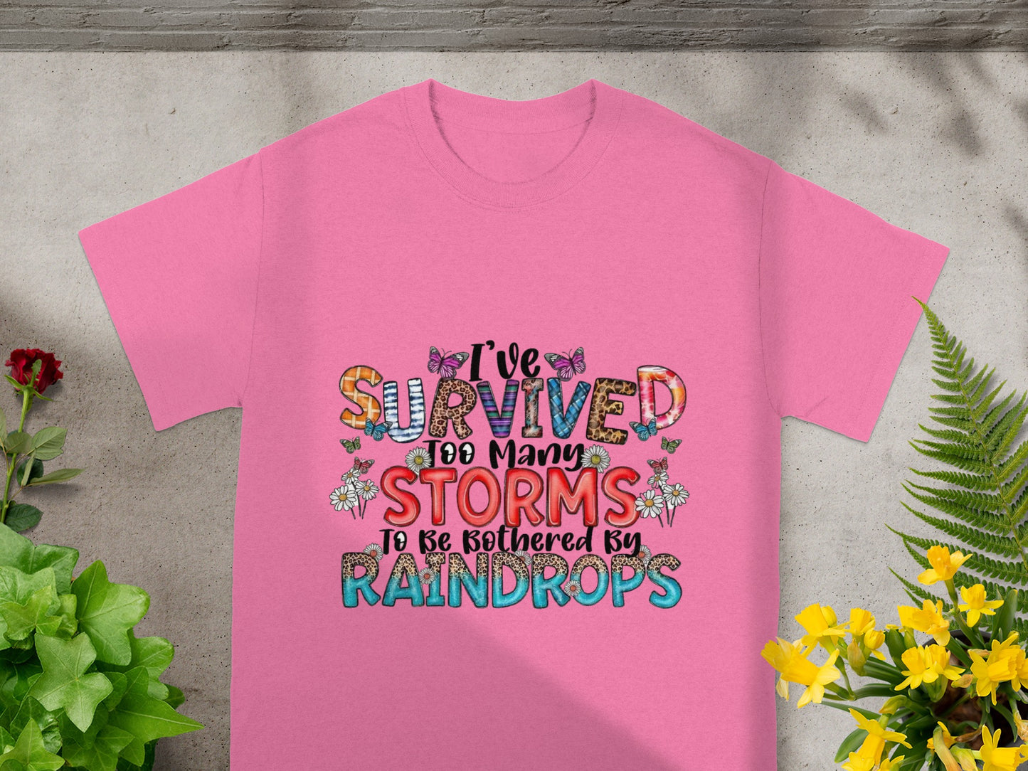 I've Survived Storms Not Bothered By Raindrops Shirt