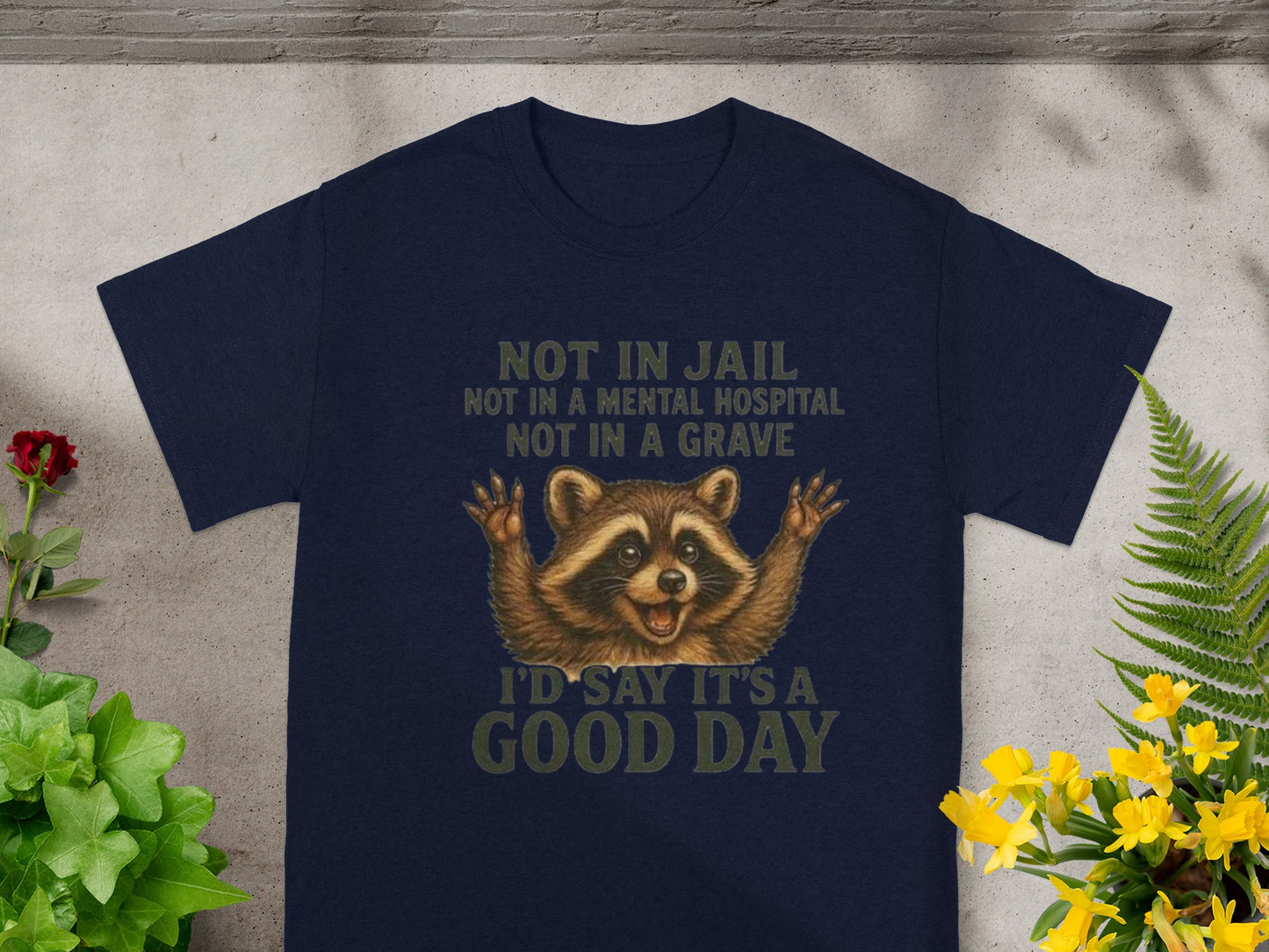 Not in Jail Not in a Mental Hospital I'd Say It's a Good Day Shirt