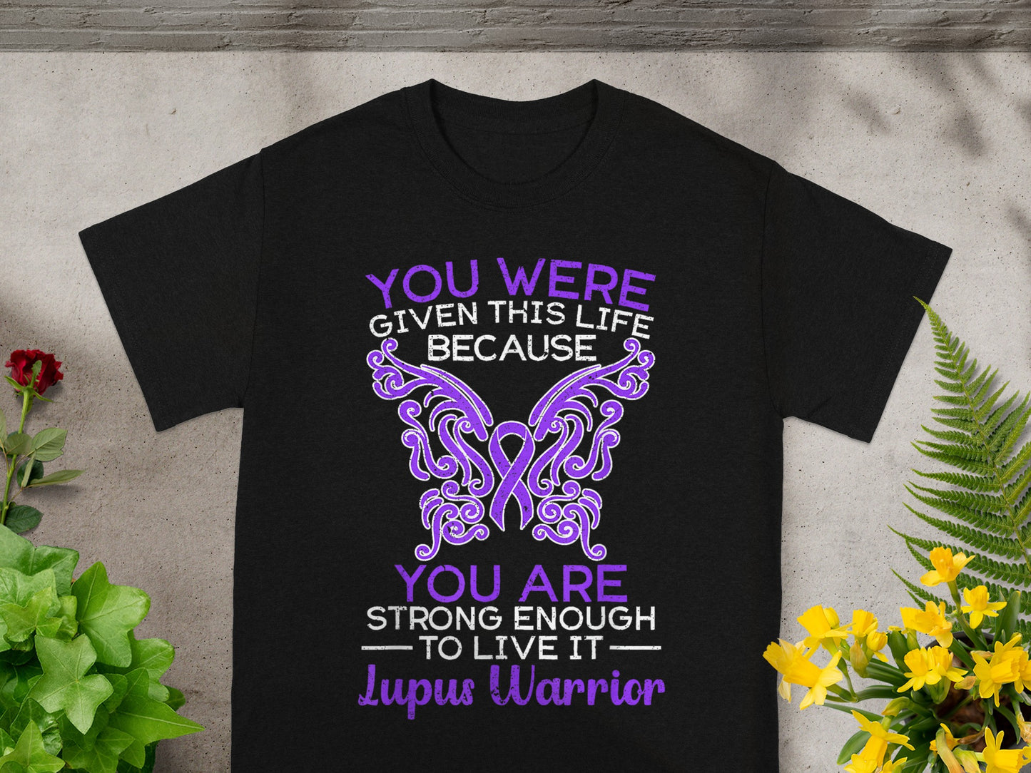 You Were Given This Life Because Lupus Warrior Shirt