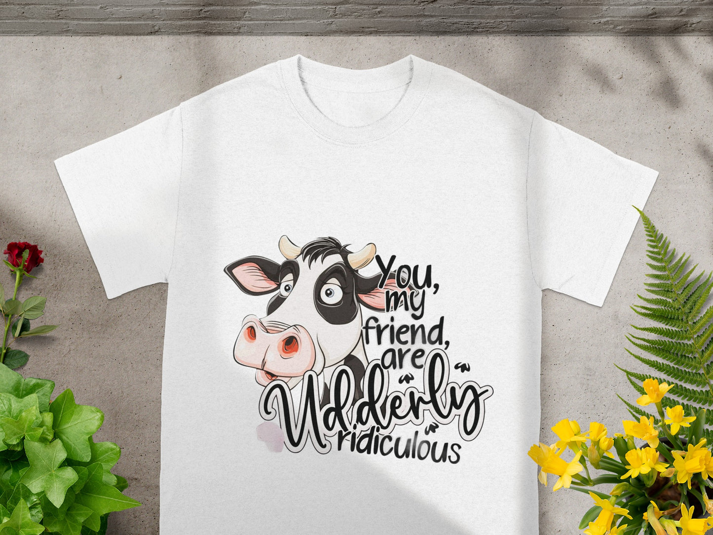 You My Friend Are Udderly Ridiculous T-shirt