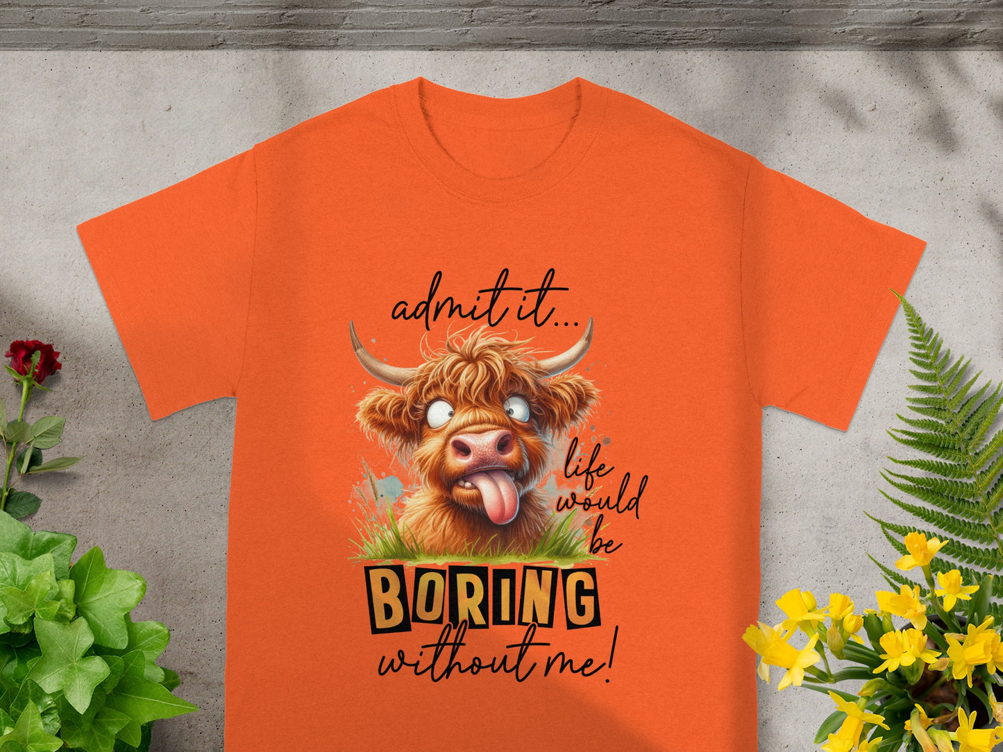 Admit It Life Would Be Boring Without Me Shirt