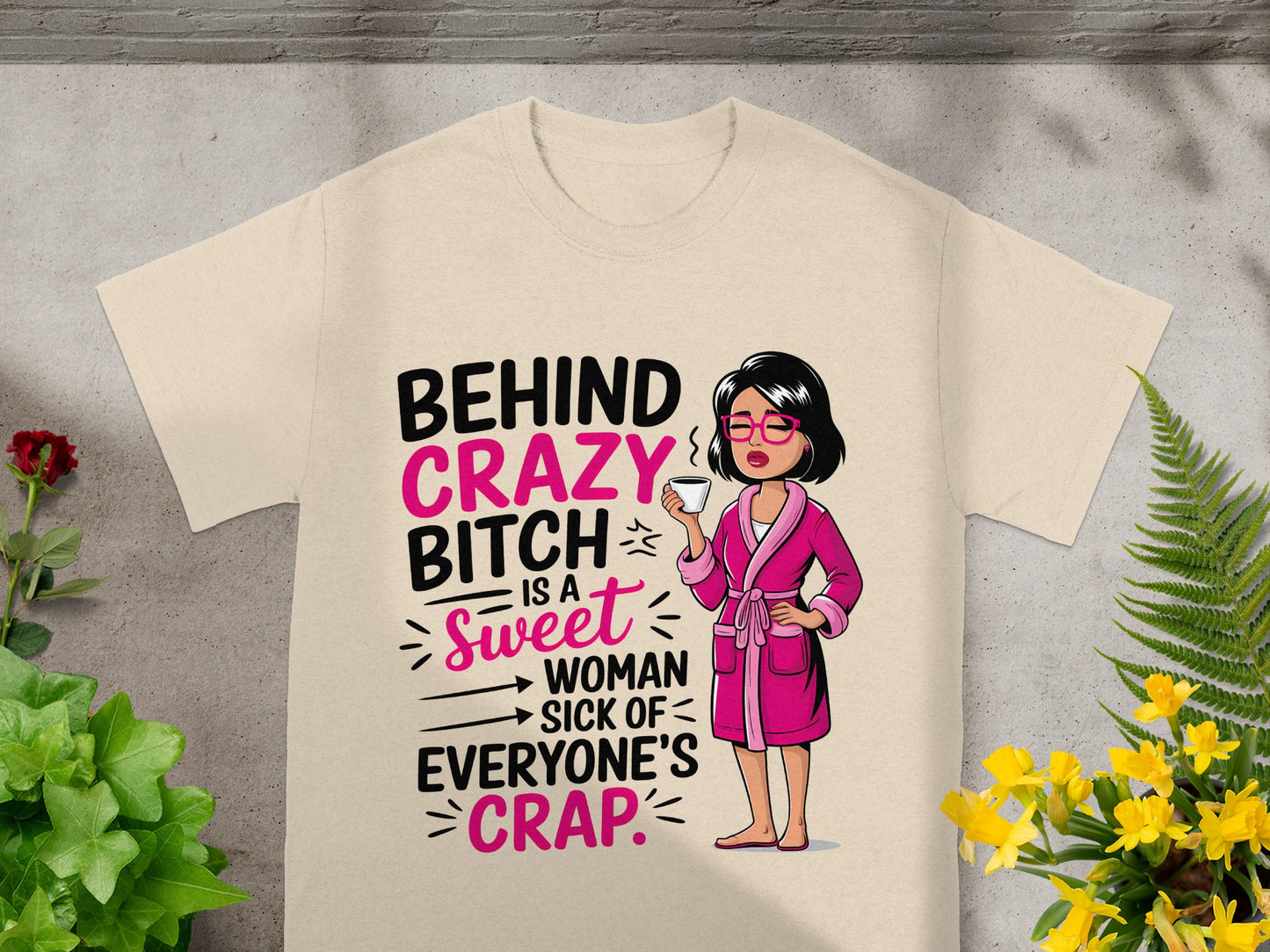 Behind Crazy Bitch is a Sweet Woman T-shirt
