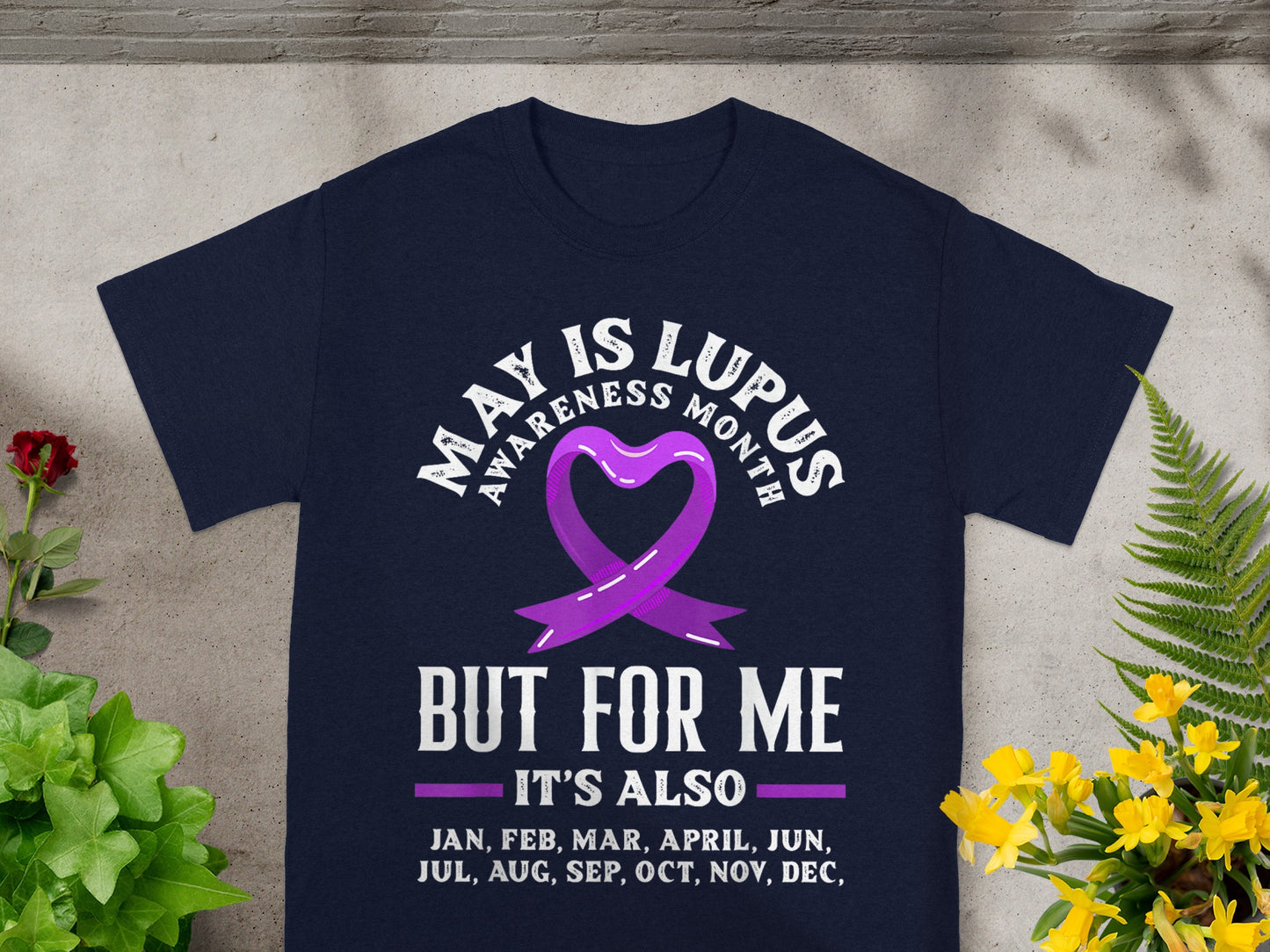 May is Lupus Awareness Month But for Me It's Also Shirt