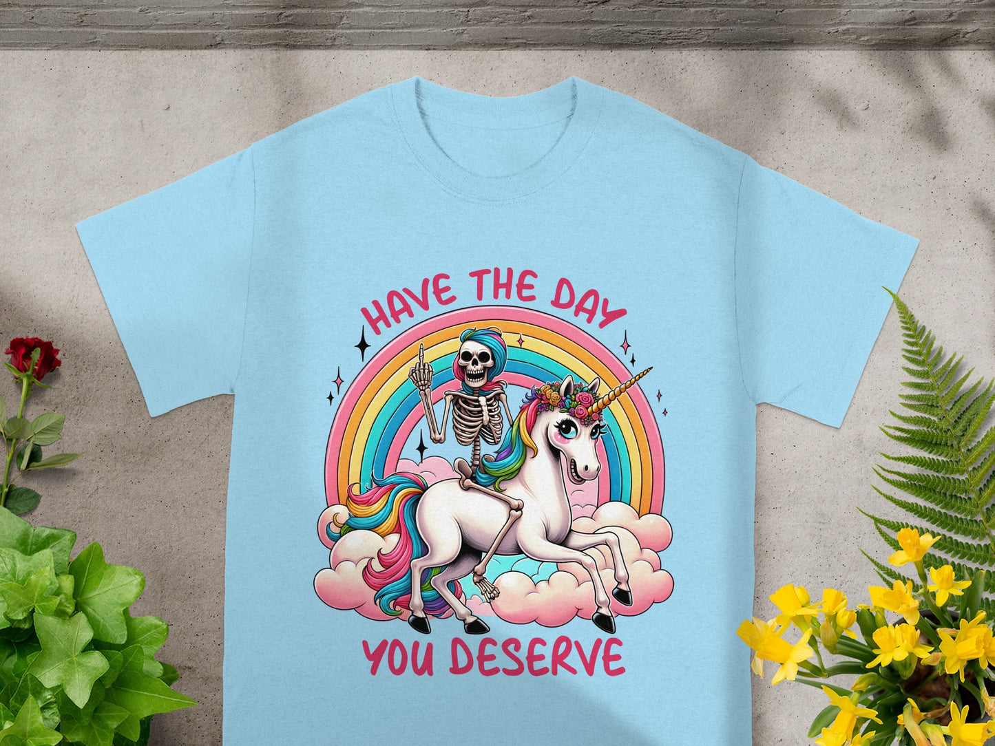 Have The Day You Deserve Rainbow Unicorn T-Shirt