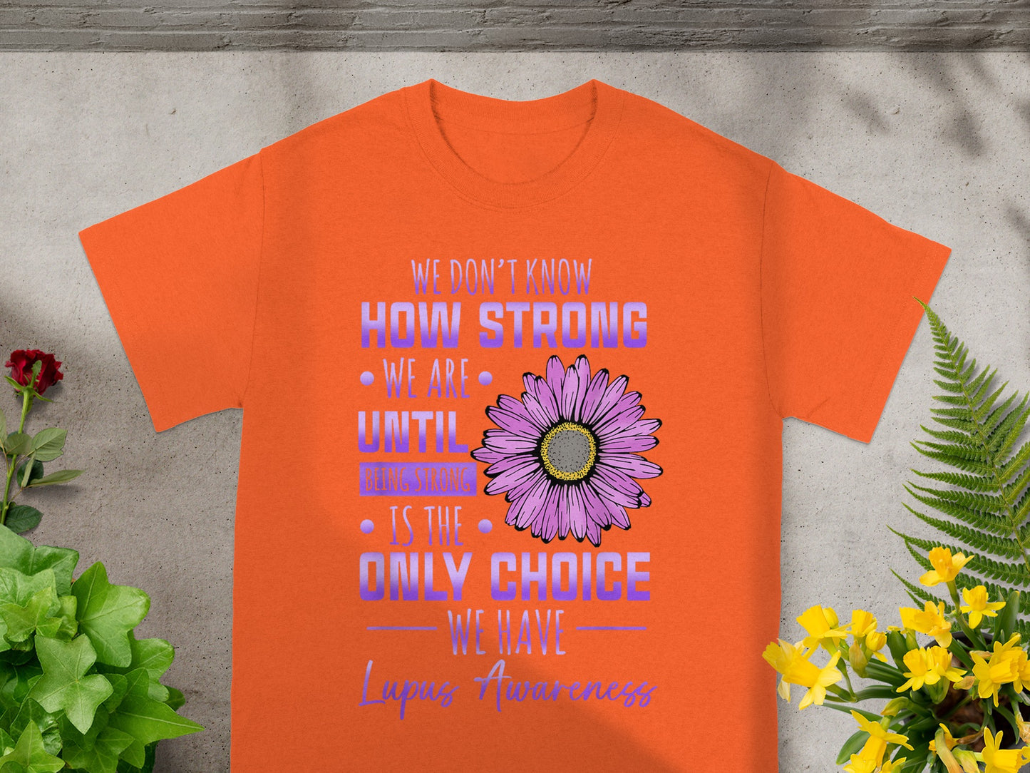 We Don't Know How Strong We Are Lupus Awareness Shirt