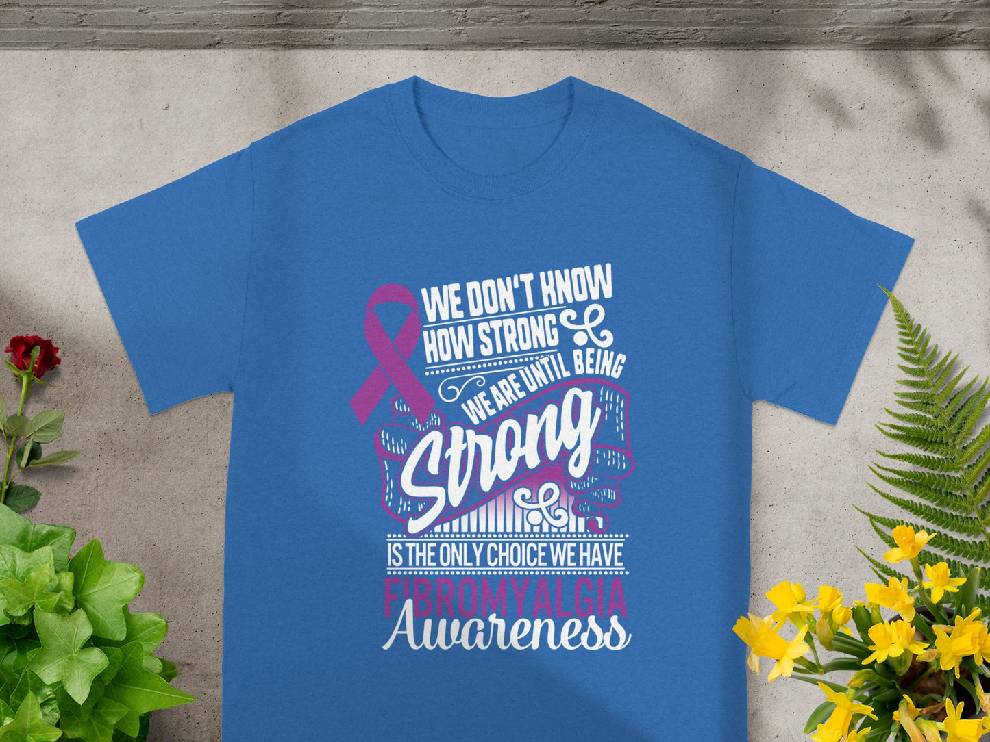 Fibromyalgia Awareness We Are Strong Until We Have To Be Shirt