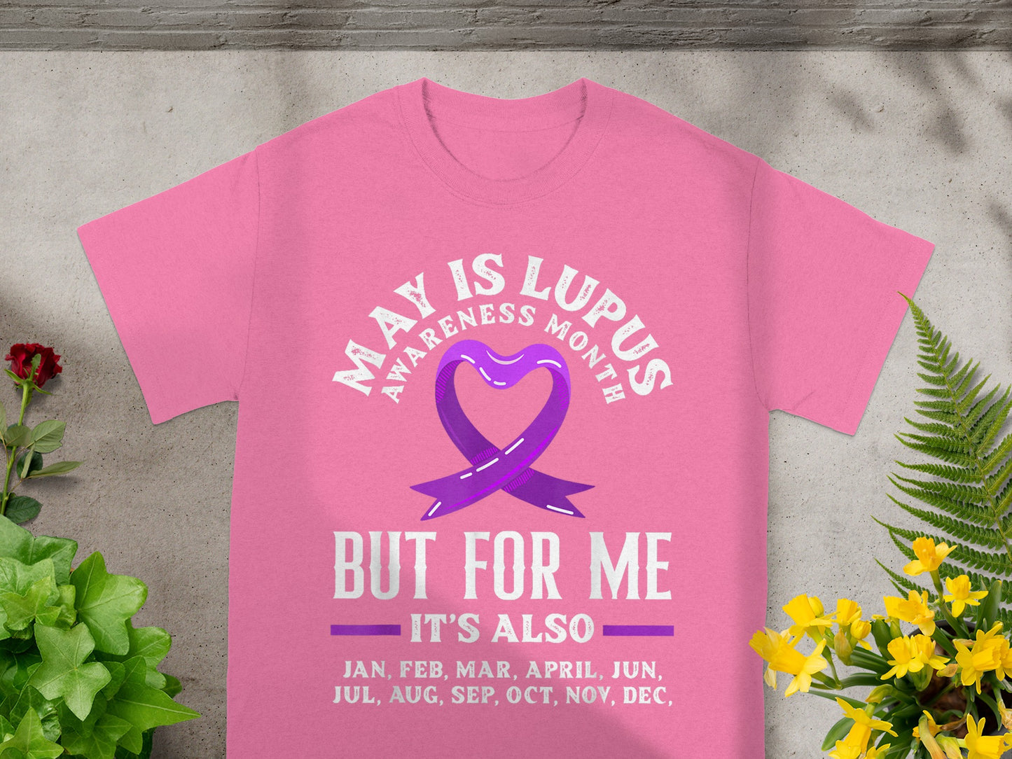 May Is Lupus Awareness Month But For Me It's Also Shirt