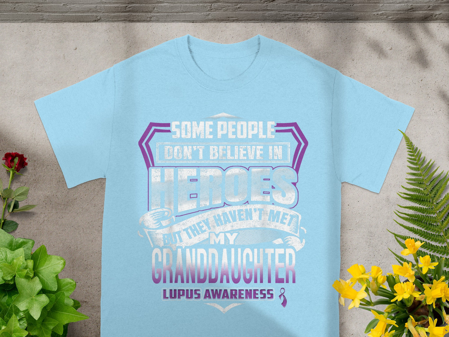 Some People Don't Believe In Heroes Lupus Awareness T-Shirt
