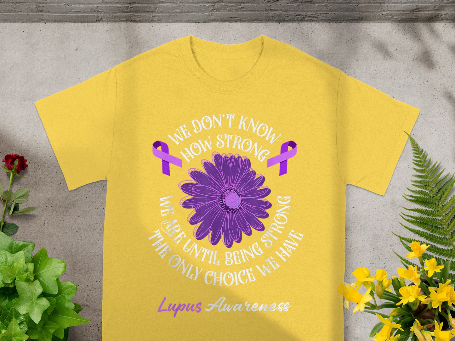 We Don't Know How Strong Lupus Awareness Shirt