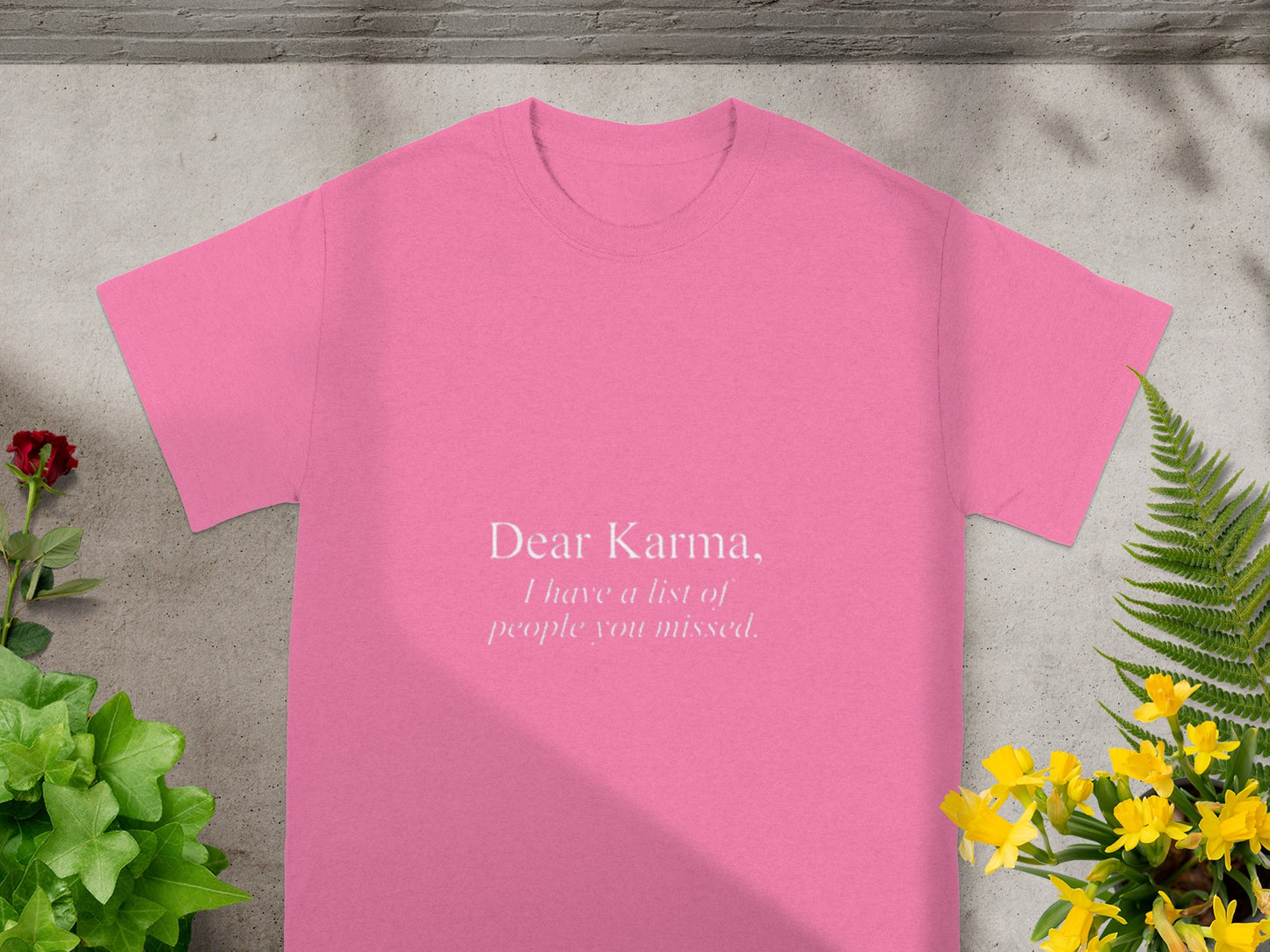 Dear Karma I Have a List of People You Missed T-shirt