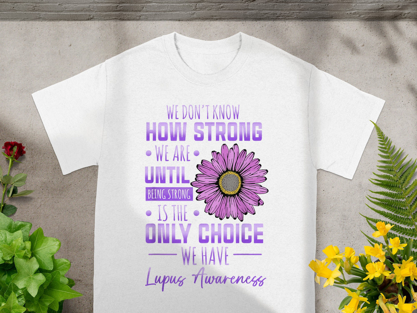 We Don't Know How Strong We Are Lupus Awareness Shirt