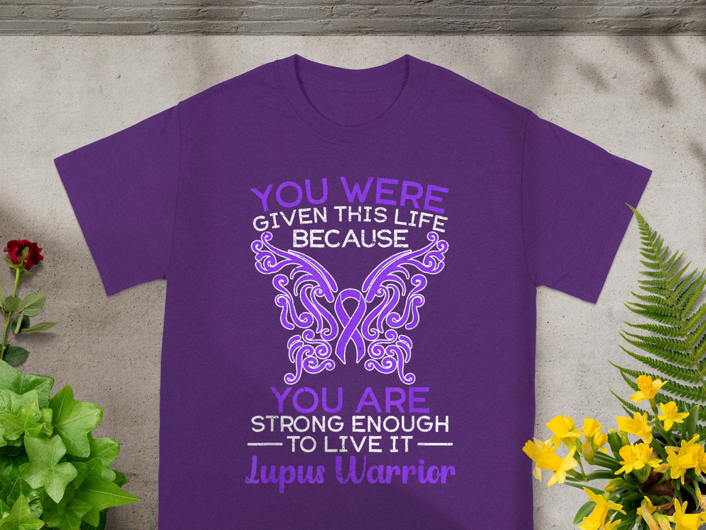 You Were Given This Life Lupus Warrior T-shirt