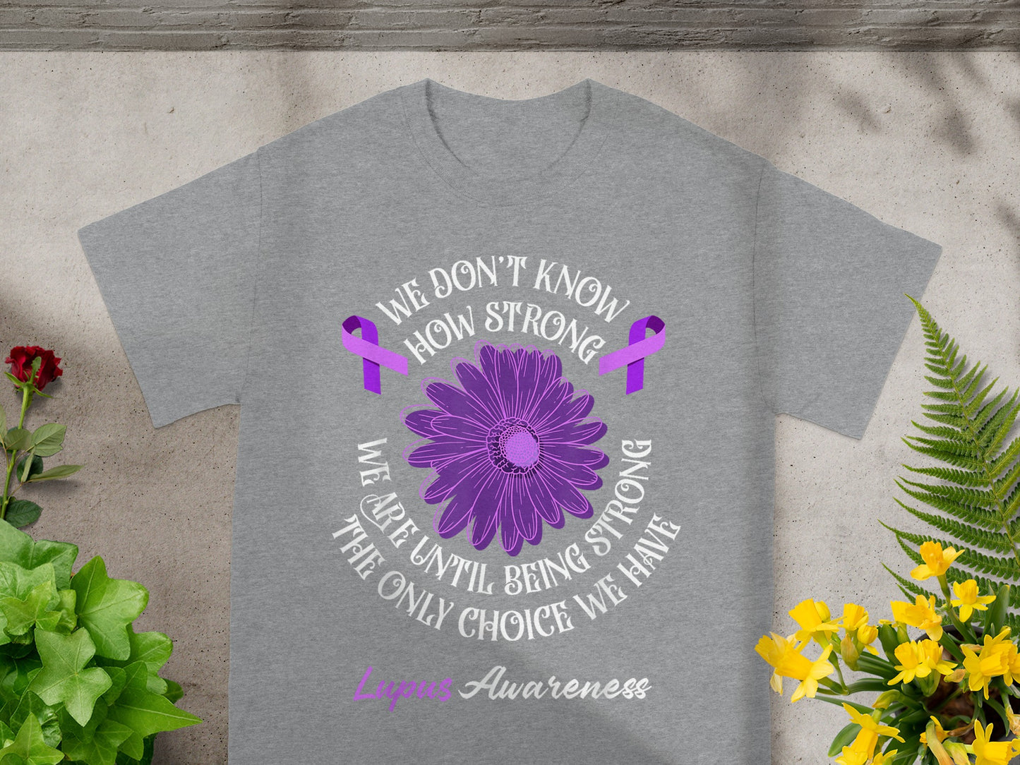 We Don't Know How Strong Lupus Awareness Shirt