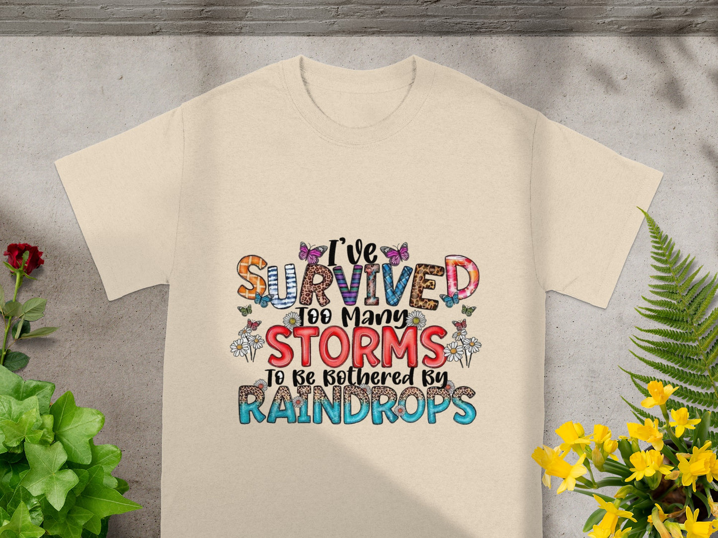 I've Survived Too Many Storms To Be Bothered By Raindrops Shirt