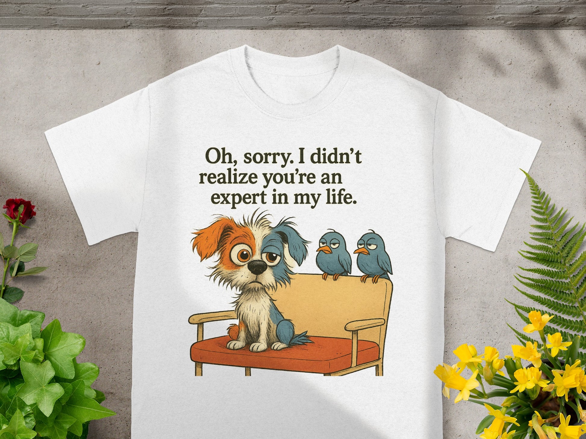 White t-shirt with cartoon dog and birds saying "Oh, sorry. I didn't realize you're an expert in my life."