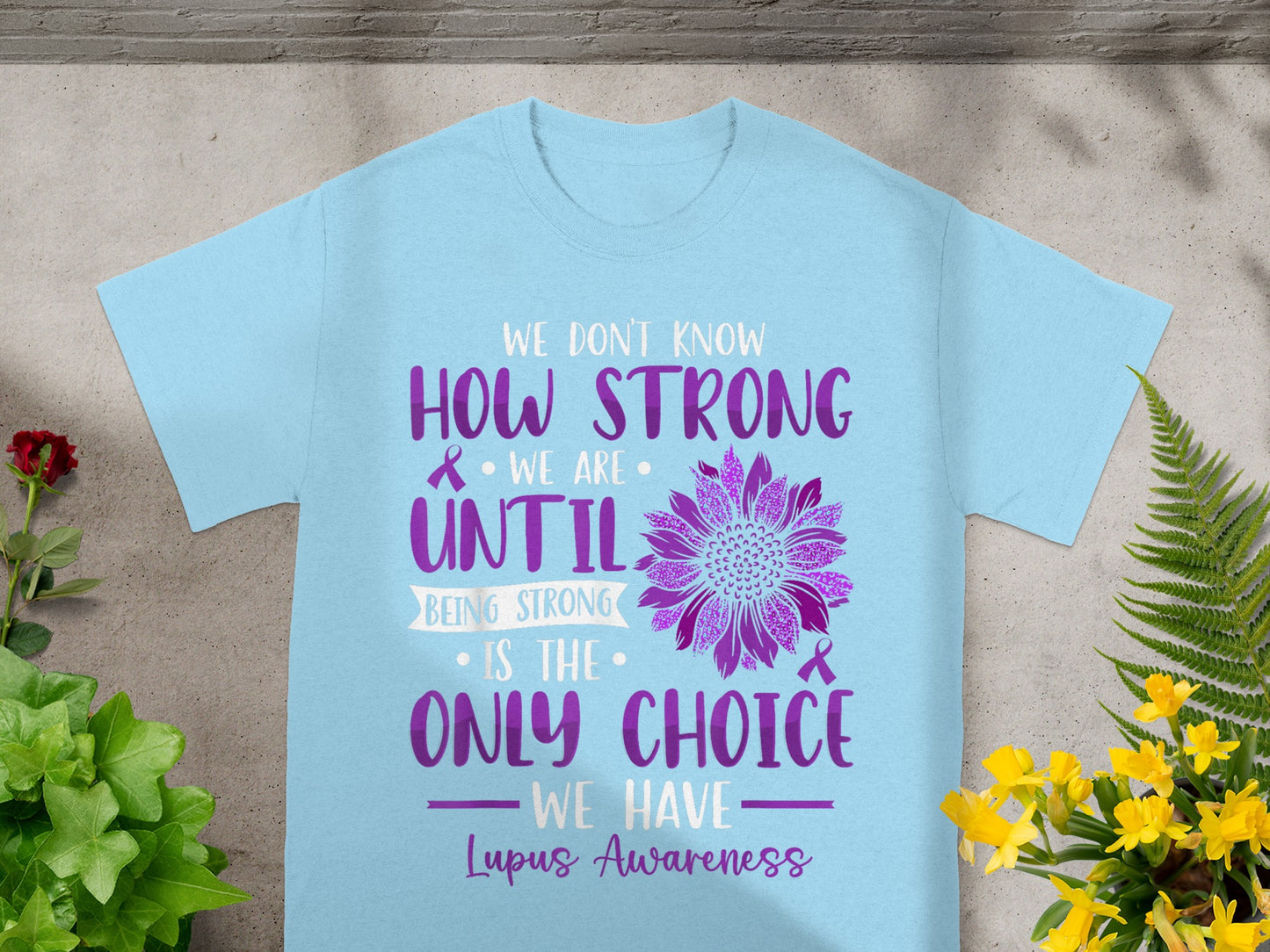 Lupus Awareness How Strong We Are Quote T-Shirt
