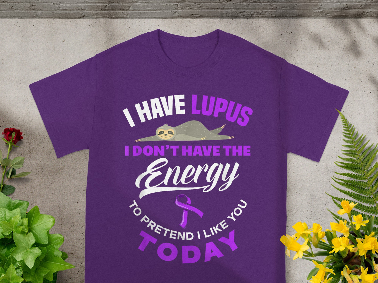 I Have Lupus I Don't Have The Energy To Pretend Today Shirt