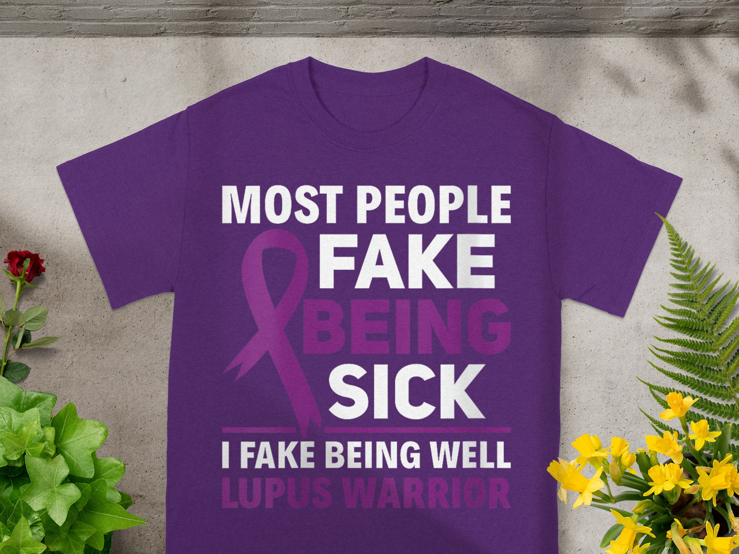 Most People Fake Being Sick I Fake Being Well Lupus Warrior