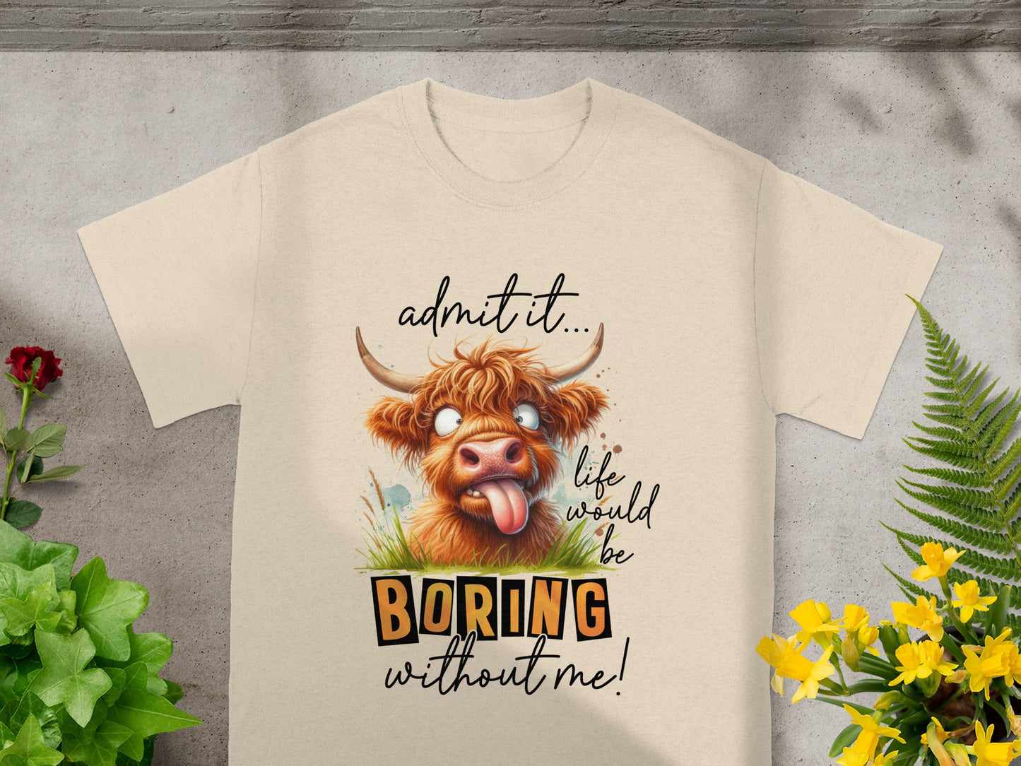 Admit It Life Would Be Boring Without Me T-Shirt