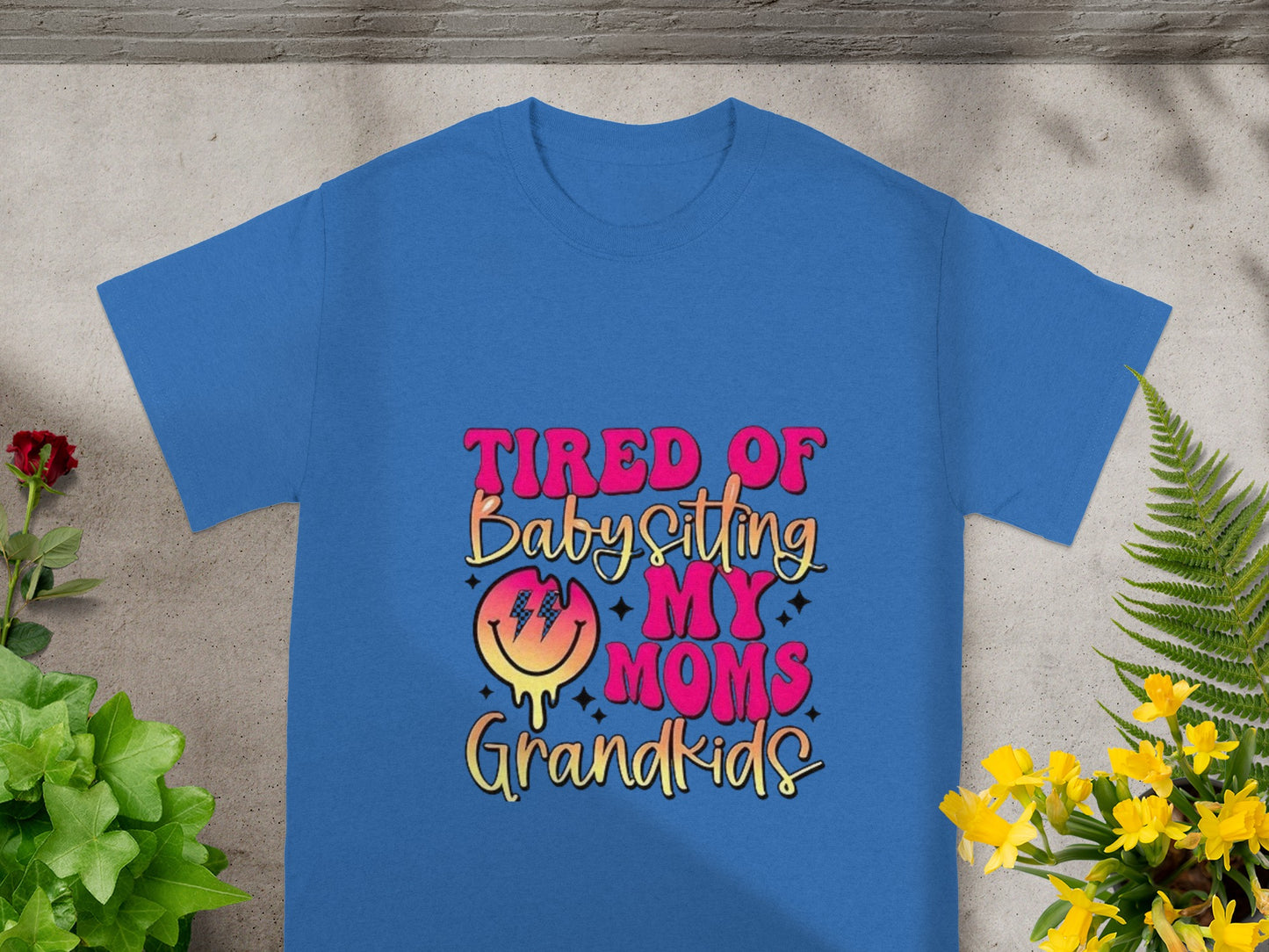 Tired of Babysitting My Moms Grandkids T-shirt