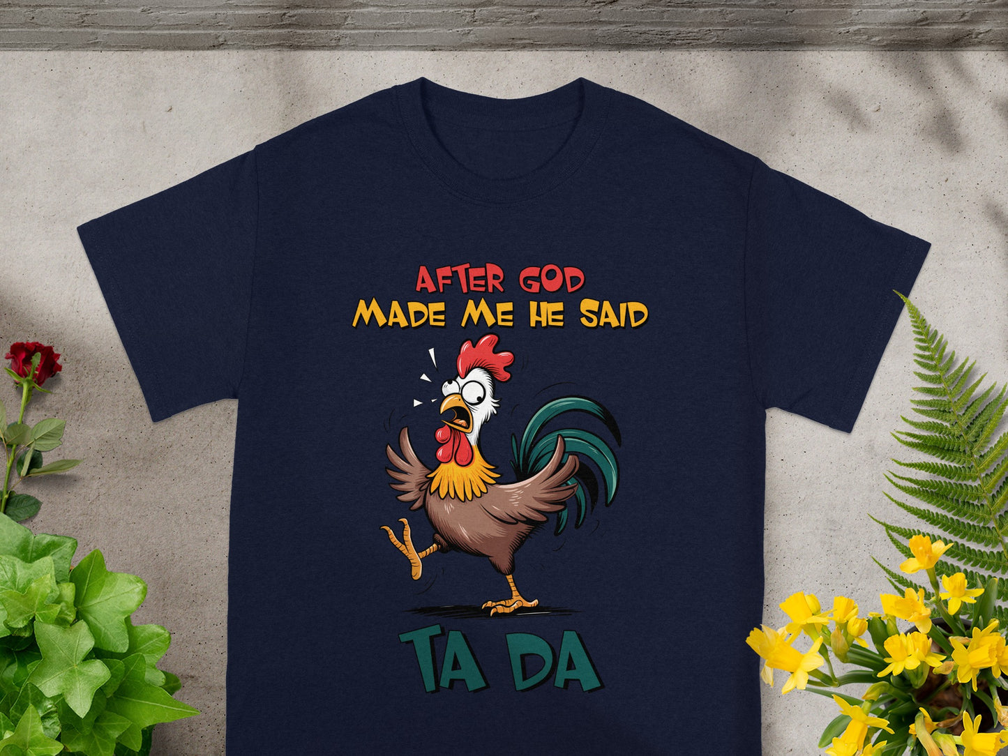 After God Made Me He Said Ta Da T-Shirt