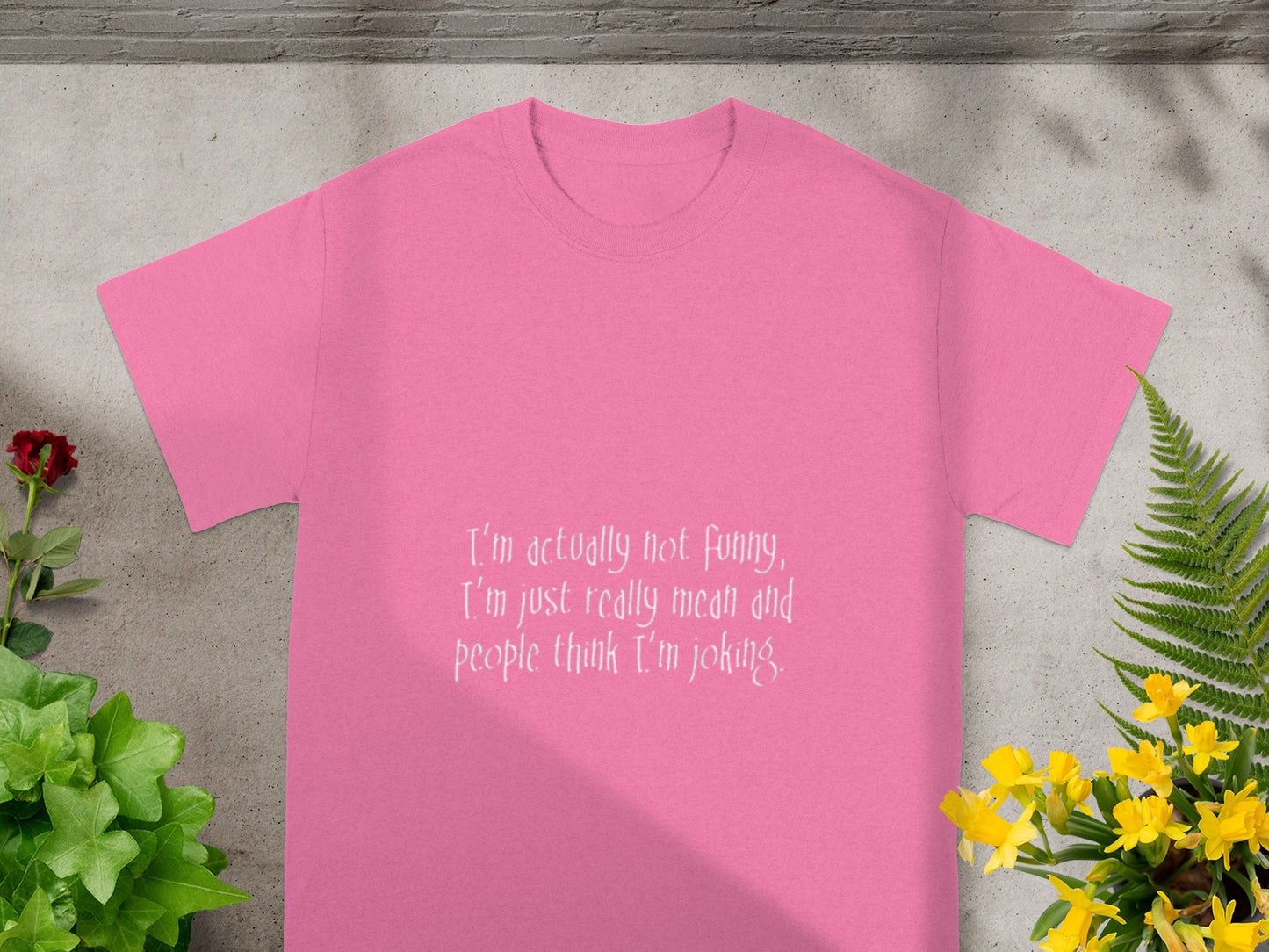 I'm Just Really Mean And People Think I'm Joking T-shirt