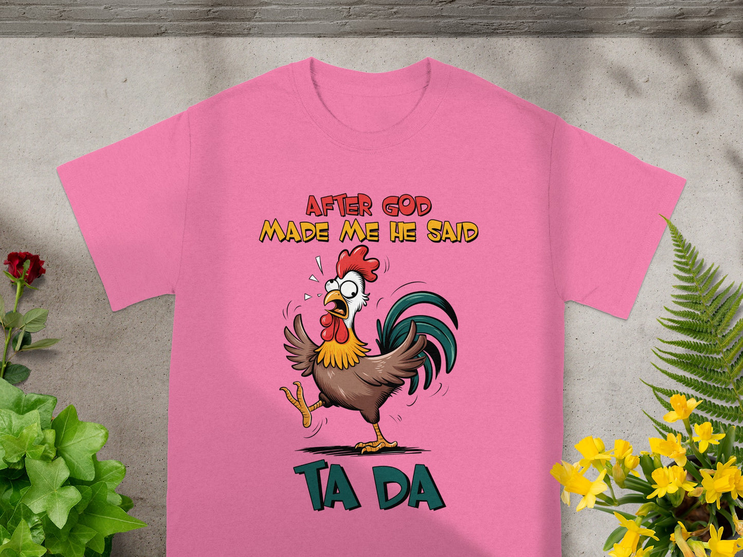 After God Made Me He Said Ta Da Chicken Shirt