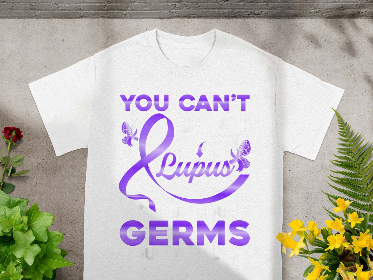 You Can't Catch Lupus Germs Inspirational T-Shirt