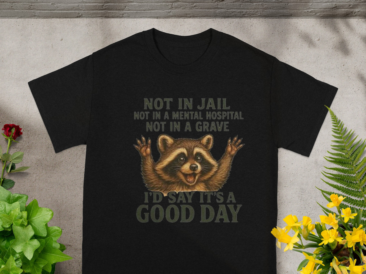 Not in Jail Not in a Grave Good Day T-Shirt