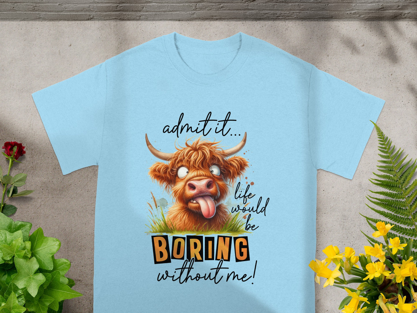 Admit It Life Would Be Boring Without Me T-Shirt