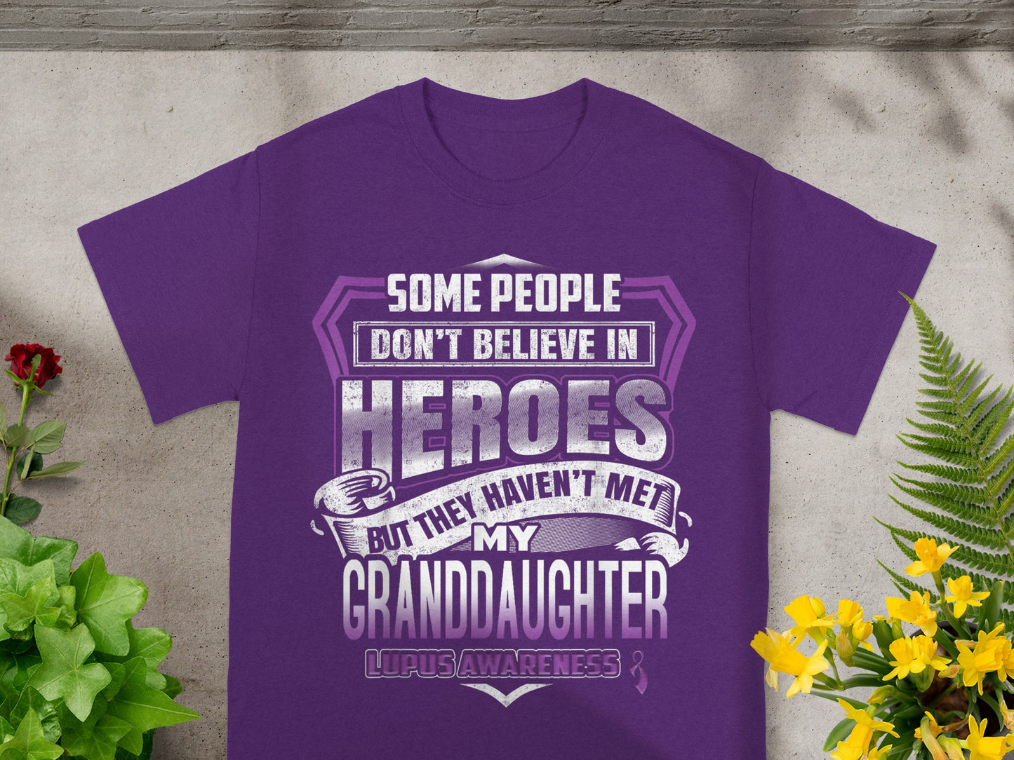 Lupus Awareness Some People Heroes Granddaughter Shirt