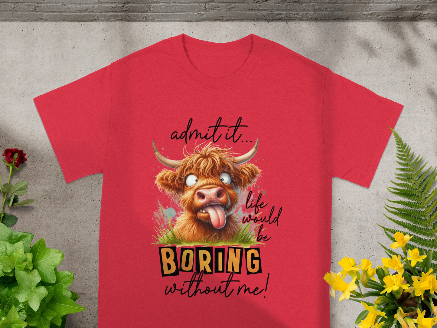 Admit It Life Would Be Boring Without Me T-Shirt