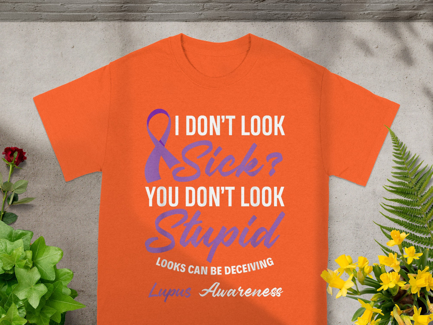 I Don't Look Sick You Don't Look Stupid Lupus Awareness Shirt
