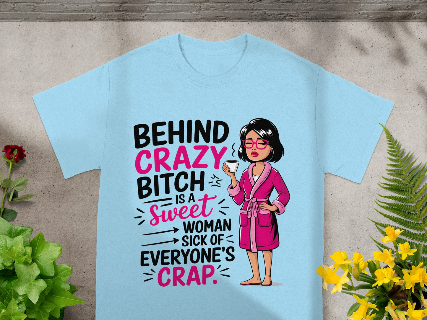 Funny Sweet Woman Fed Up With Everyone's Crap Shirt