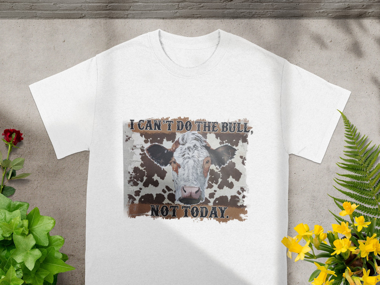 I Can't Do The Bull Not Today Funny Cow Shirt