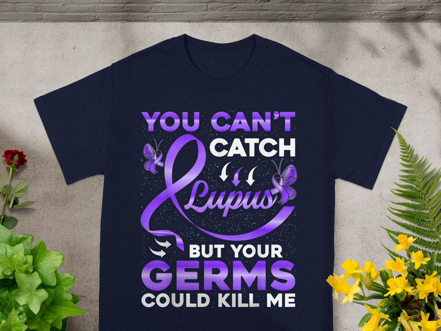 You Can't Catch Lupus But Your Germs Could Kill Me T-shirt