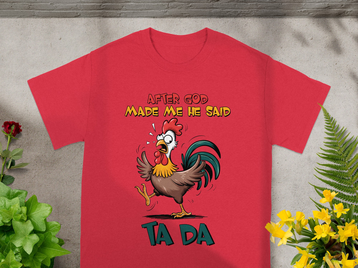 After God Made Me He Said Ta Da T-shirt