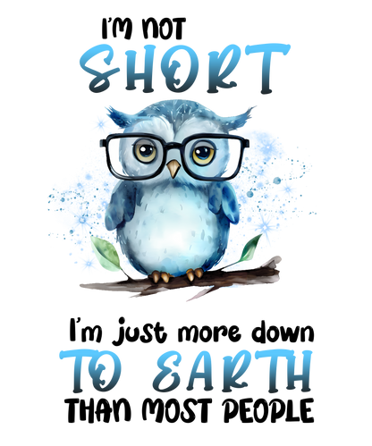 I'm Not Short I am Just More Down to Earth tumbler