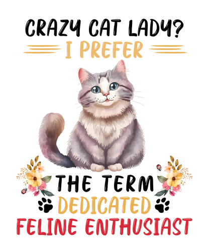 Crazy Cat Lady? I Prefer the Term Dedicated Feline Enthusiast