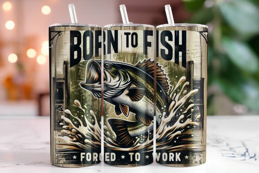 Born to Fish Forced to Work tumbler