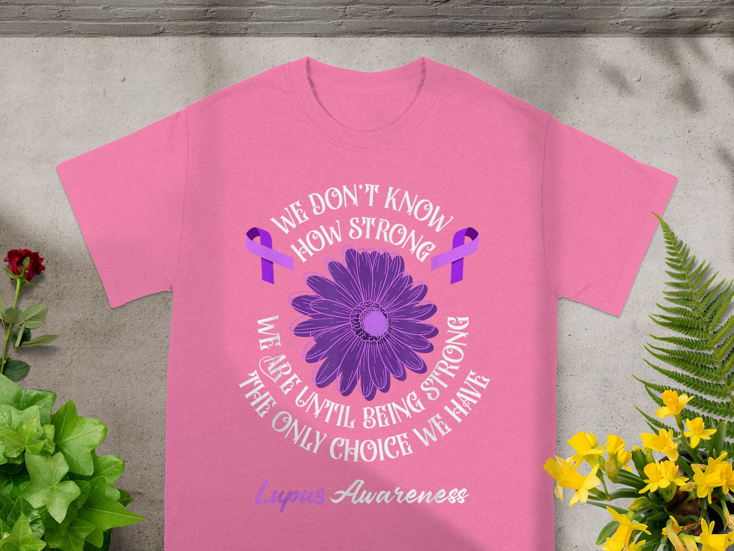 We Don't Know How Strong We Are Stronger Lupus Awareness Shirt