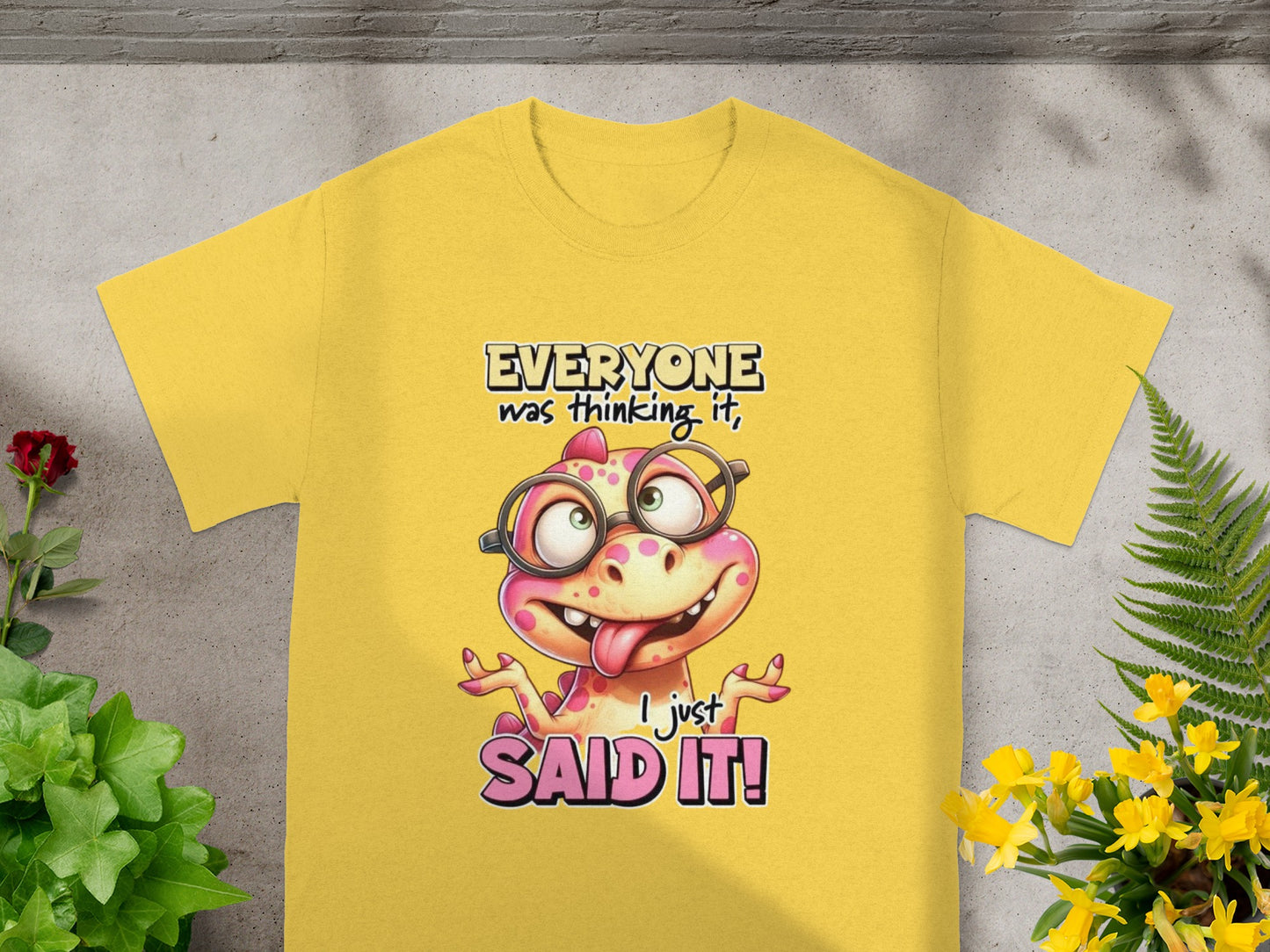 Everyone Was Thinking It I Just Said It Shirt