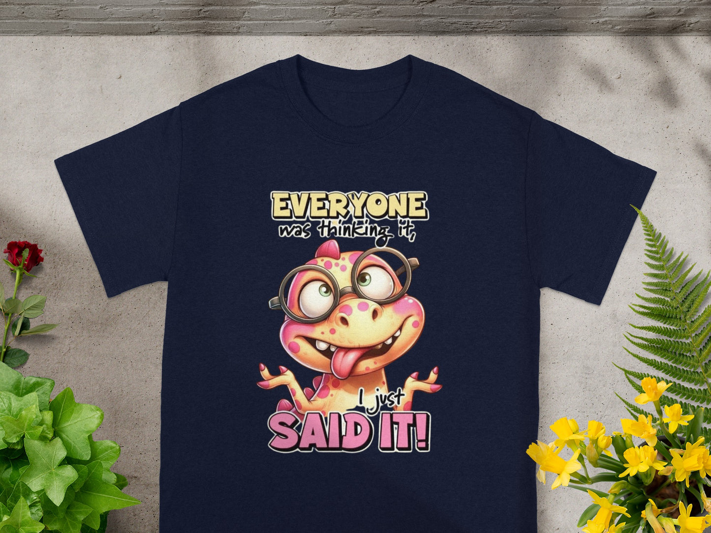 Everyone Was Thinking It I Just Said It T-shirt