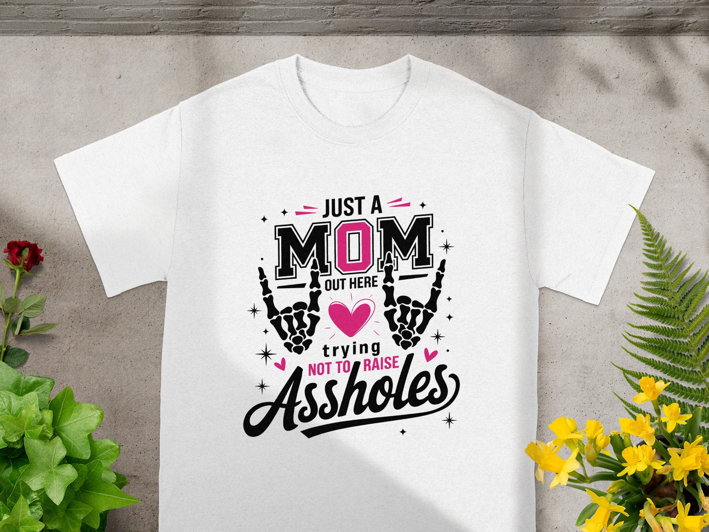 Just A Mom Out Here Trying Not To Raise Assholes Shirt