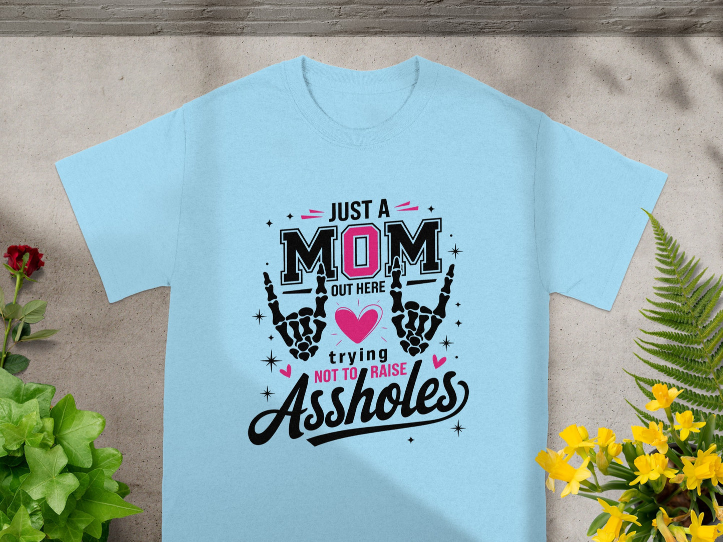 Just A Mom Out Here Trying Not To Raise Assholes Shirt