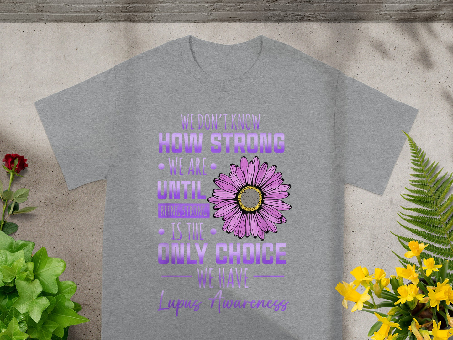 We Don't Know How Strong Until Being Strong T-shirt