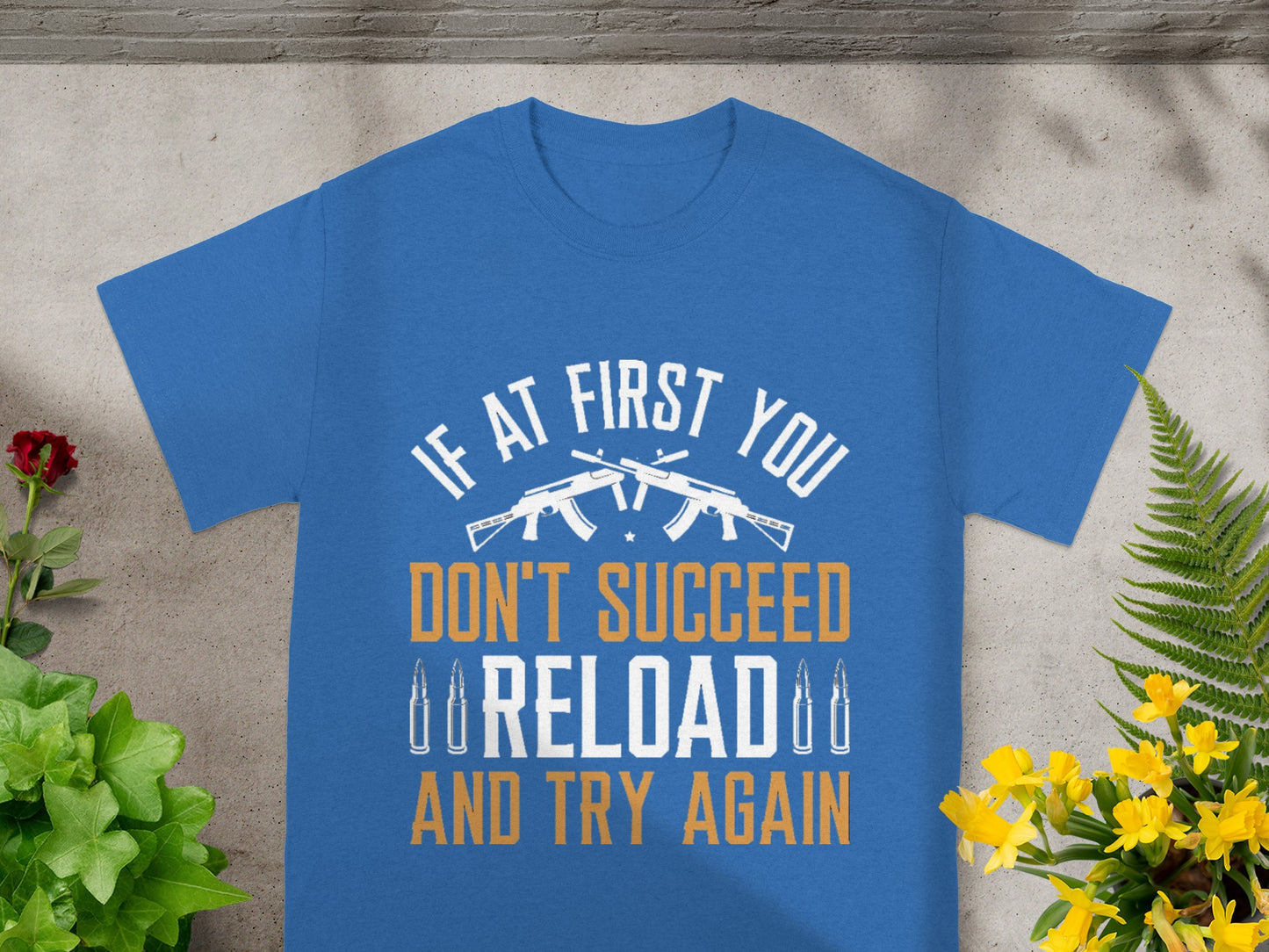 If At First You Don't Succeed Reload Try Again shirt