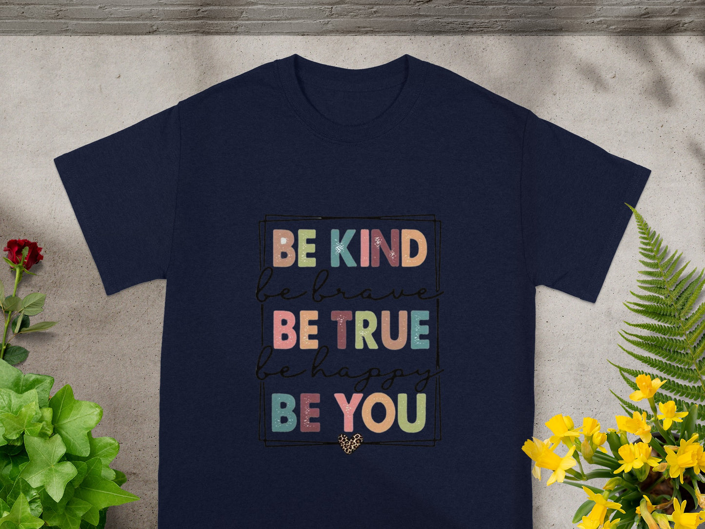 BE KIND BE BRAVE BE TRUE BE HAPPY BE YOU T-shirt